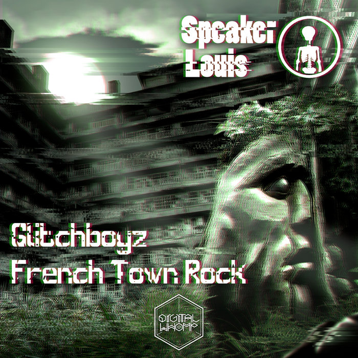 Digital Whomp – Speaker Louis – Glitchboyz / French Town Rock
