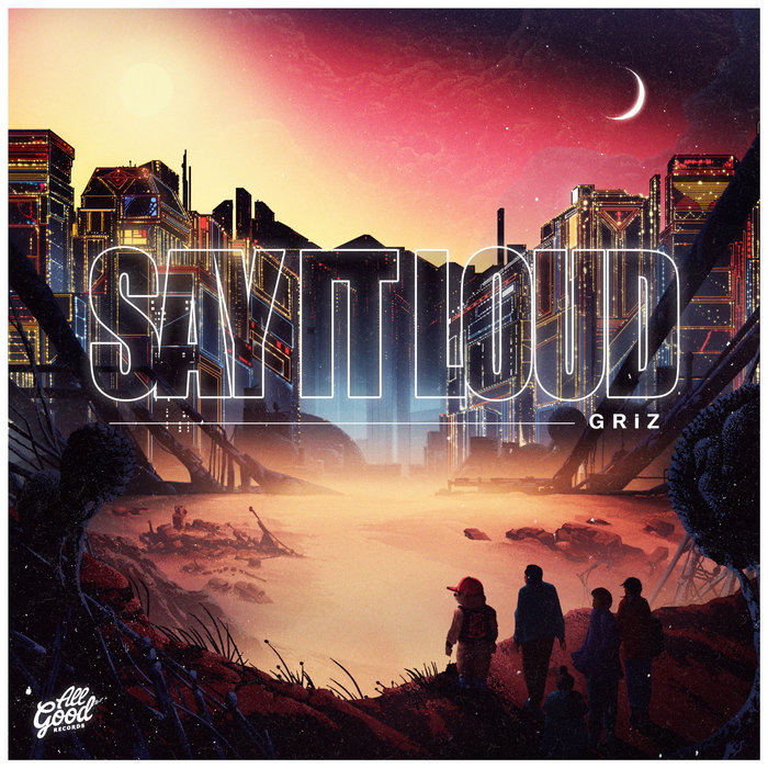 GRiZ – Say It Loud