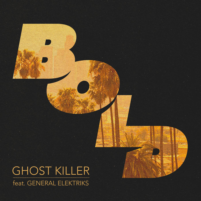 Bold – Ghost Killer Feat. General Elektriks