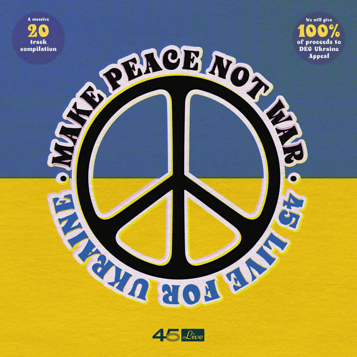 45 Live Records – Make Peace Not War – 45 Live For Ukraine
