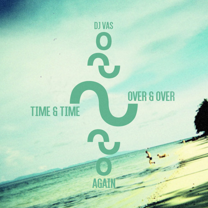 DJ Vas – Over & Over Time & Time Again (Edit)
