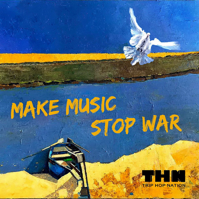 Trip Hop Nation – MAKE MUSIC STOP WAR