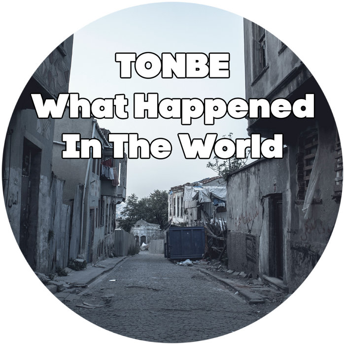 Tonbe – What Happened In the World