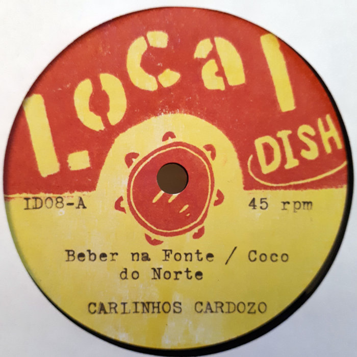 Local Dish – CARLINHOS CARDOZO – Beber na Fonte/Coco do Norte // Chão Batido Coco Pisado/Samba de Macumba