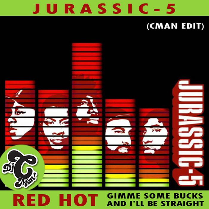 DJ CMAN – JurassicFive – Red Hot (Gimme Some Bucks) CMAN Edit