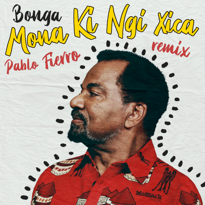 MoBlack Records – Bonga – Mona Ki Ngi Xica (Pablo Fierro Remix)