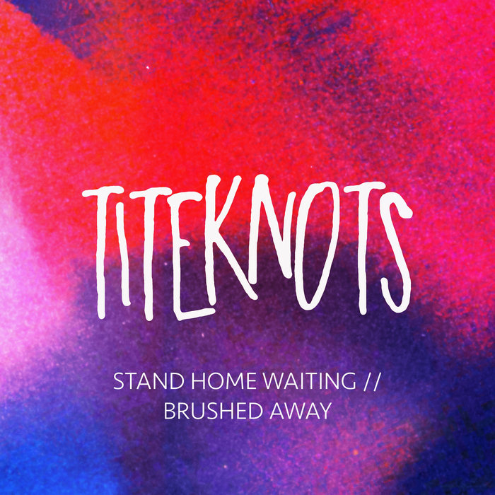 Titeknots – Stand Home Waiting