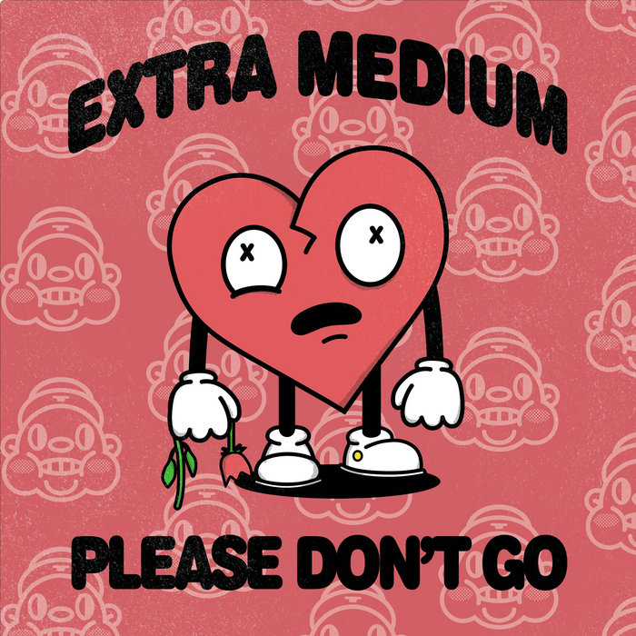 Extra Medium – Please Don't Go