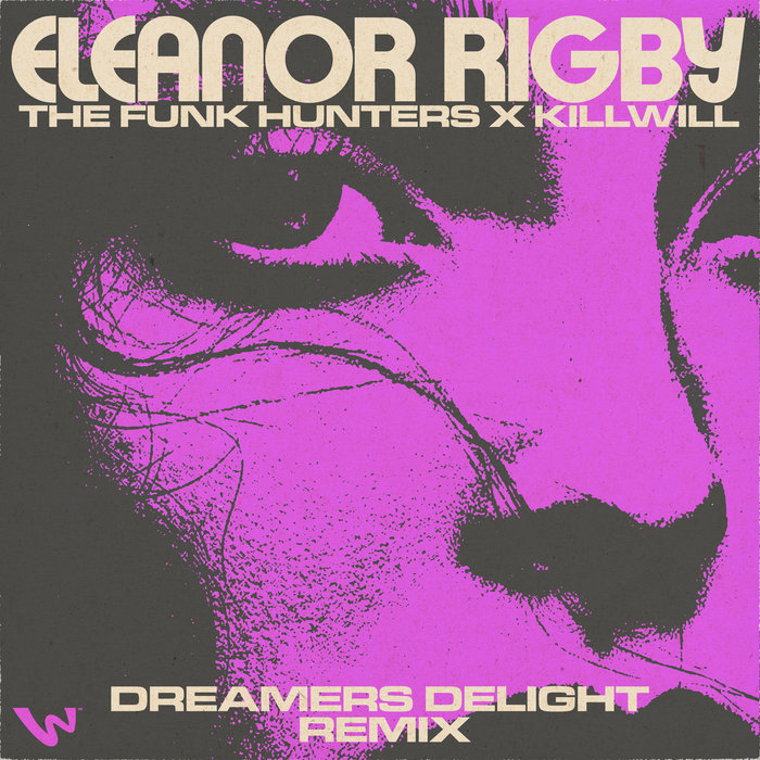 The Funk Hunters – The Funk Hunters x KillWill – Eleanor Rigby (Dreamers Delight Remix)