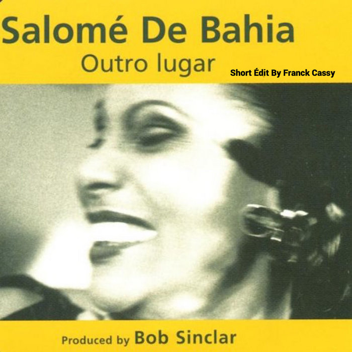 Cassy90&2000 – Salomé de Bahia – Outro lugar (Short édit By Franck Cassy ) 128BPM