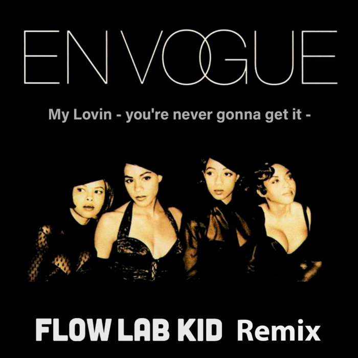 Flow Lab Kid – My Lovin' – You're Never Gonna Get It – (Flow Lab Kid remix)
