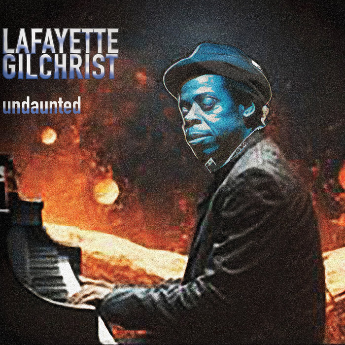 Lafayette Gilchrist – Undaunted (advance release)