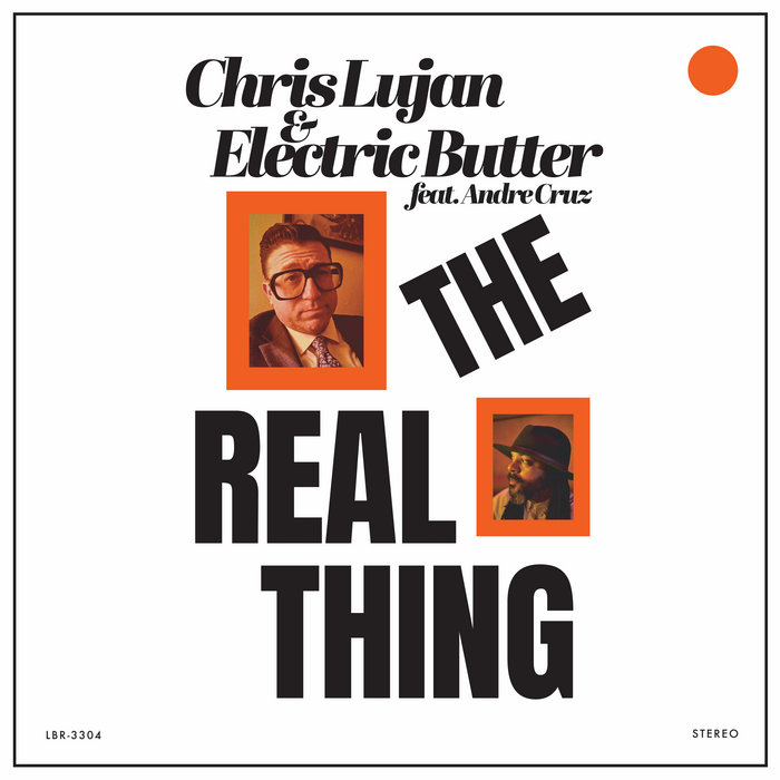 Chris Lujan & Electric Butter feat. Andre Cruz – The Real Thing