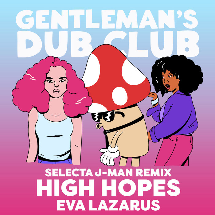 Gentleman's Dub Club – High Hopes – Selecta J-Man Remix (Vocal) (feat. Eva Lazarus)