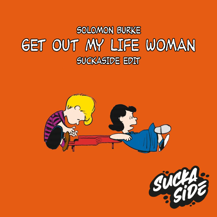suckaside – Get Out My Life Woman (in conjunction with lifesupportmachine.co.uk)
