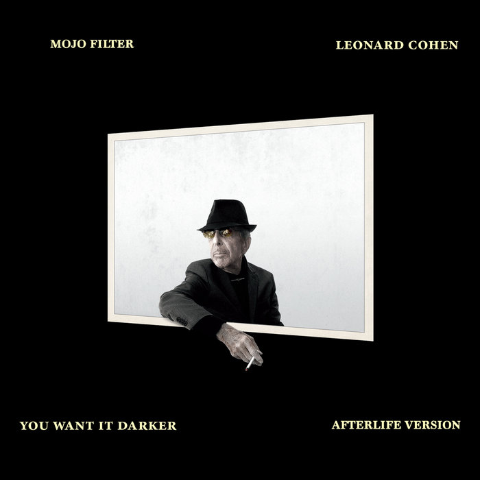 Mojo Filter – Leonard Cohen – You Want It Darker (Mojo Filter Afterlife Edit)