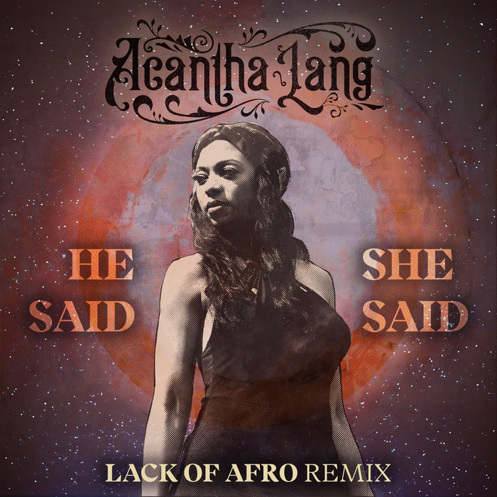 Acantha Lang – He Said/She Said (Lack of Afro Remix)