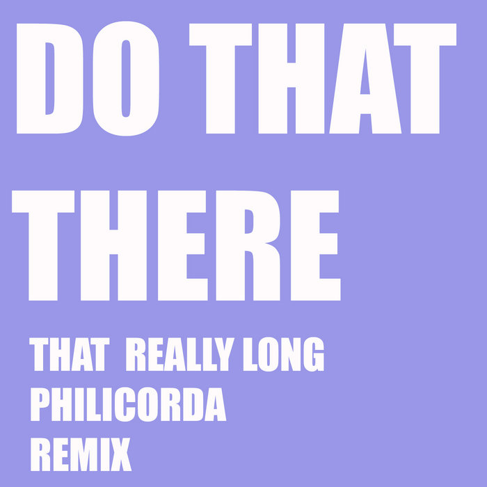 The Breakbeat Junkie – Do That There (That Really Long Philicorda Remix)
