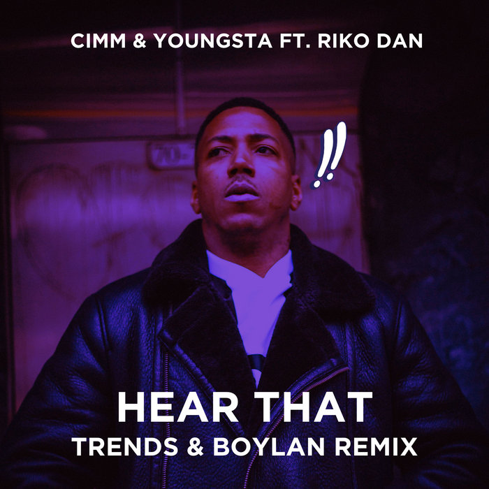 Cimm & Youngsta ft. Riko Dan – Hear That [Trends & Boylan Remix]