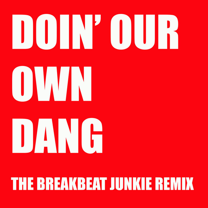 The Breakbeat Junkie – Doin' Our Own Dang