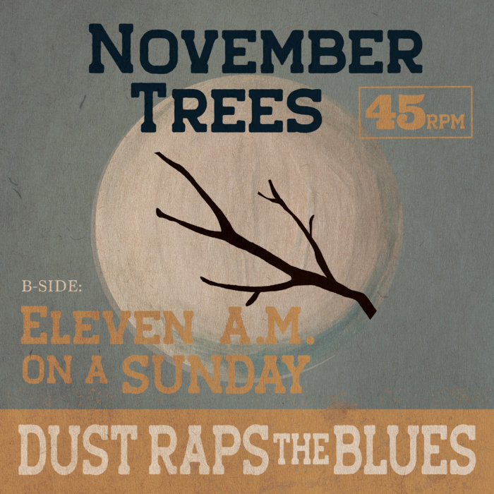 Dust Raps the Blues – November Trees b/w 11AM on a Sunday