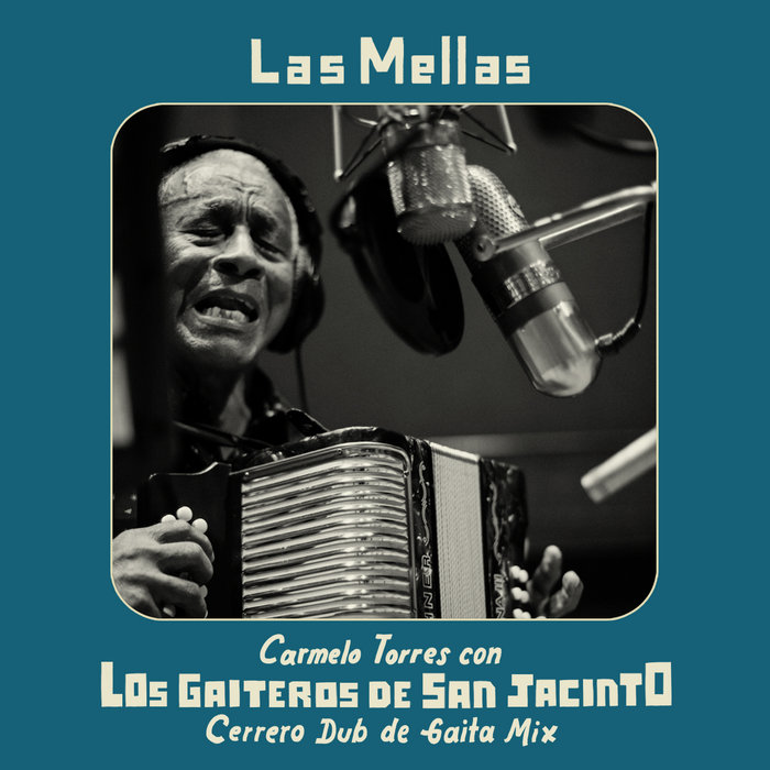 Los Gaiteros de San Jacinto con Carmelo Torres – Las Mellas (Cerrero dub mix)