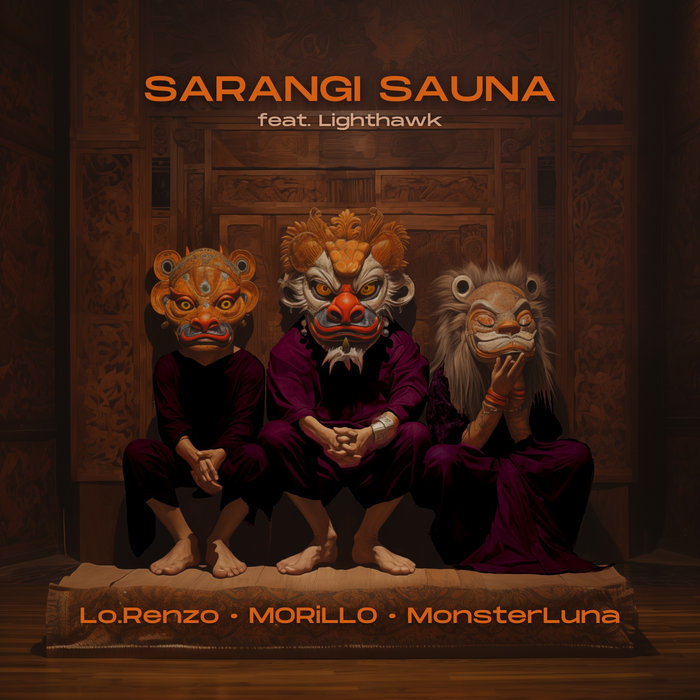 MORiLLO – MORiLLO x Lo.Renzo x MonsterLuna – Sarangi Sauna feat. Lighthawk