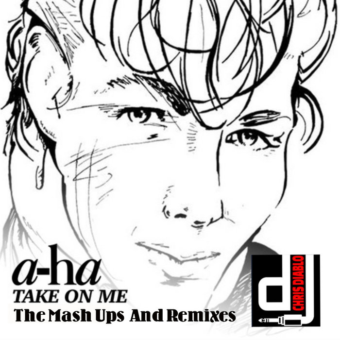 Dj Chris Diablo – Aha – Take On Me – The Mash Ups And Remixes