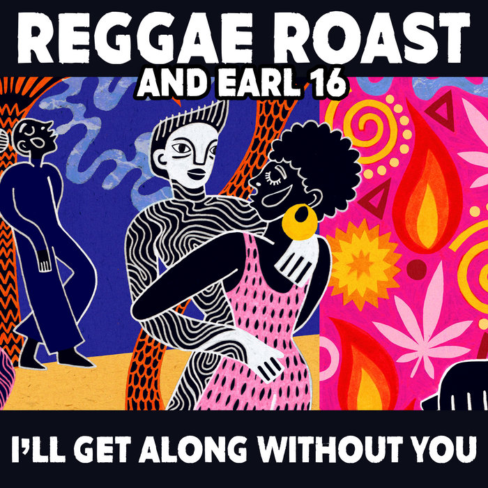 Reggae Roast & Earl 16 – I'll Get Along Without You feat. Earl 16 (Single Mix)