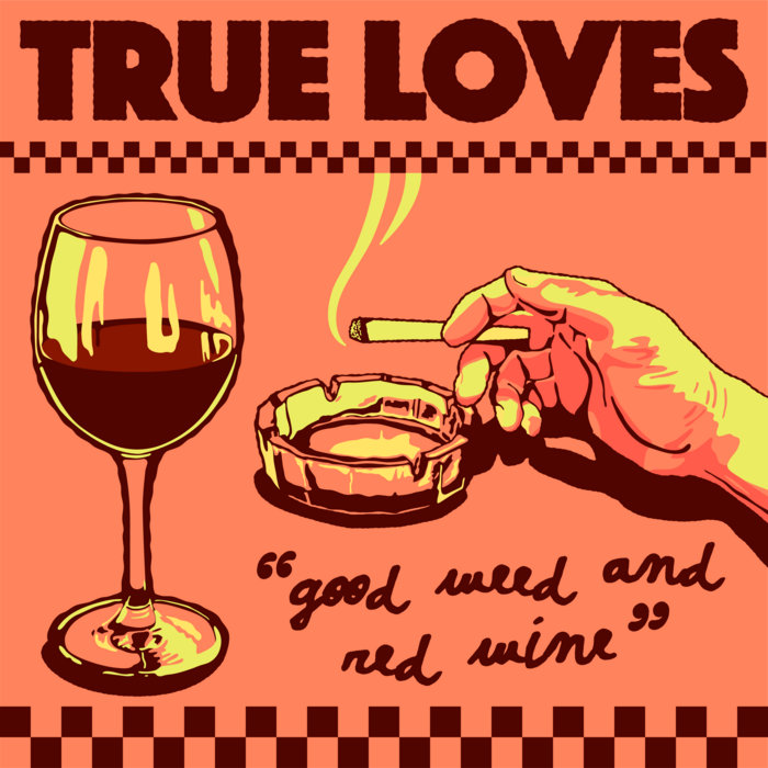 True Loves – Good Weed & Red Wine