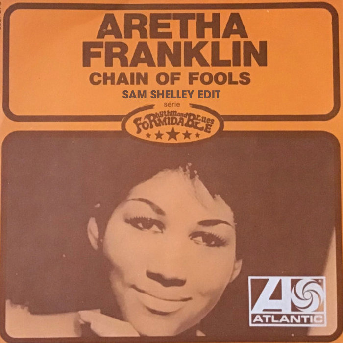 Sam Shelley – Aretha Franklin – Chain Of Fools (Sam Shelley Extended Funky Breaks Edit)