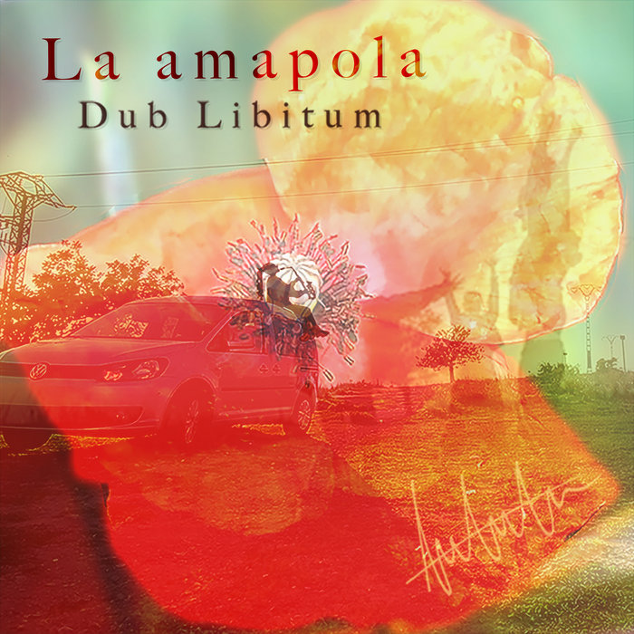 Dub Libitum – La amapola