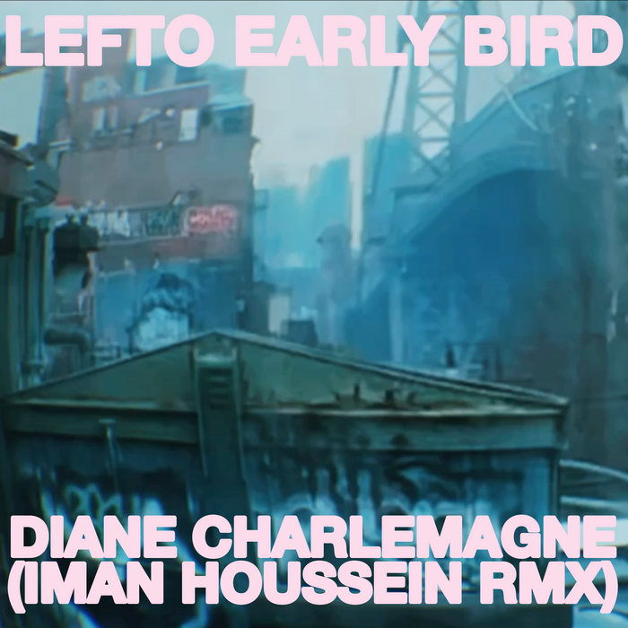 LeFtO Early Bird – Diane Charlemagne (Iman Houssein Remix)