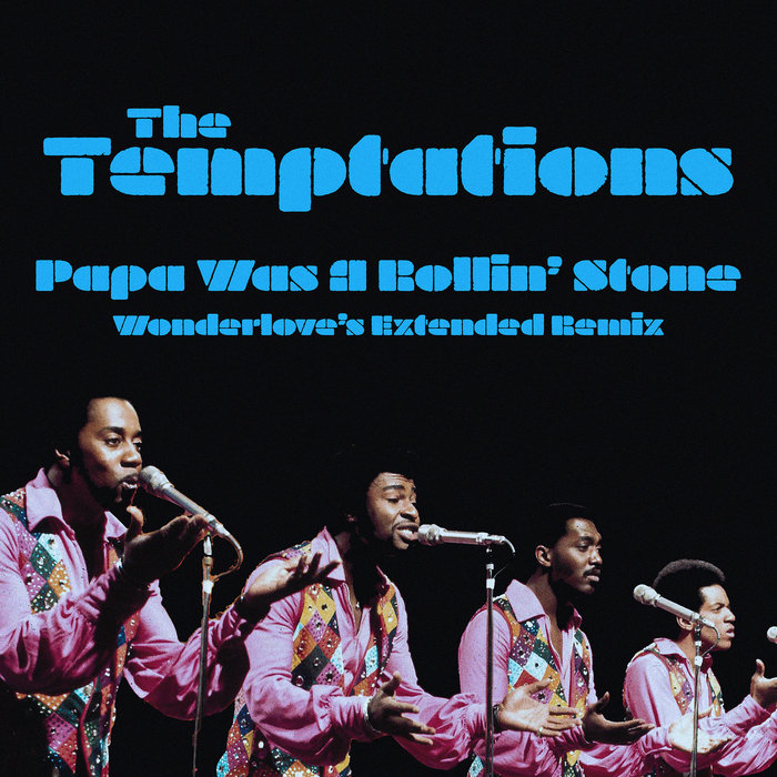 The Temptations – Papa Was A Rollin' Stone • Wonderlove's Extended Remix