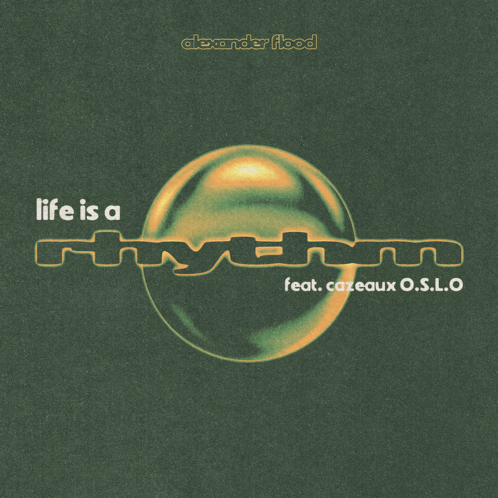 Alexander Flood – LIFE IS A RHYTHM (feat. Cazeaux O.S.L.O)