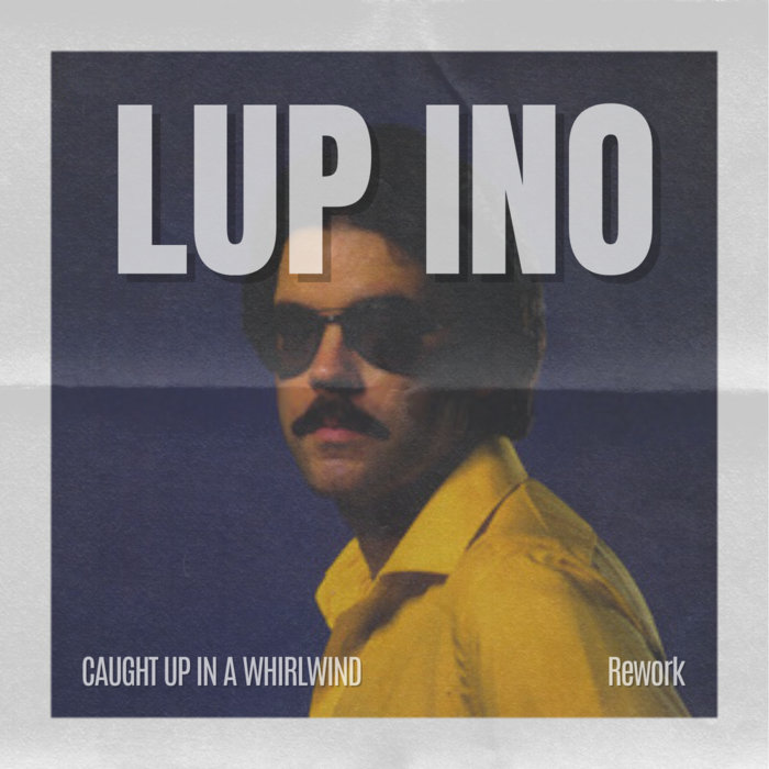 LUP INO – LUP INO – Caught up in a whirlwind (Rework)