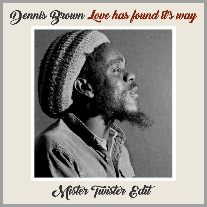 Mister Twister – Dennis Brown: Love has found it's way – Edit