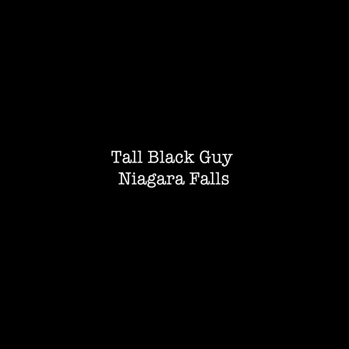 Tall Black Guy Productions – Tall Black Guy – Niagara Falls