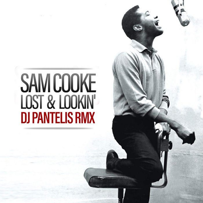 DJ PANTELIS – Sam Cooke – Lost And Lookin' (DJ Pantelis Remix)