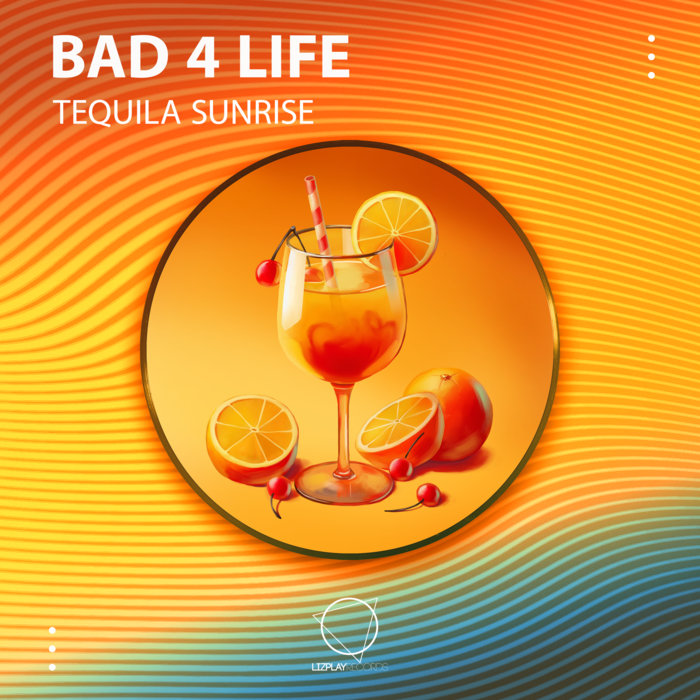 Bad 4 Life – Tequila Sunrise