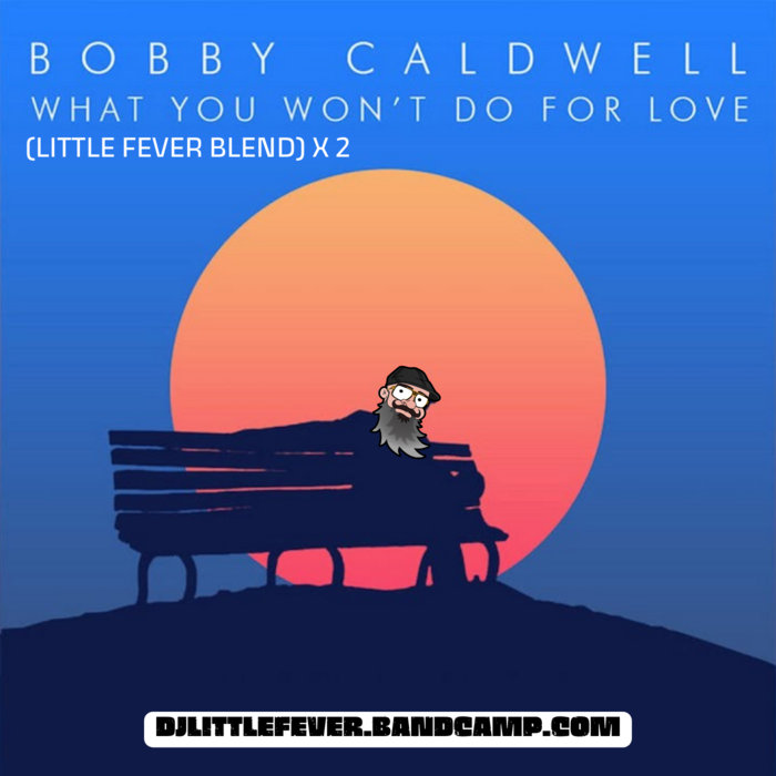 DJ LITTLE FEVER – BOBBY CALDWELL – WHAT YOU WONT DO FOR AFRO LOVE (LITTLE FEVER BLEND)