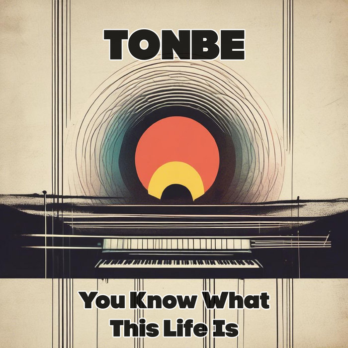 Tonbe – You Know What This Life Is (Version 3)