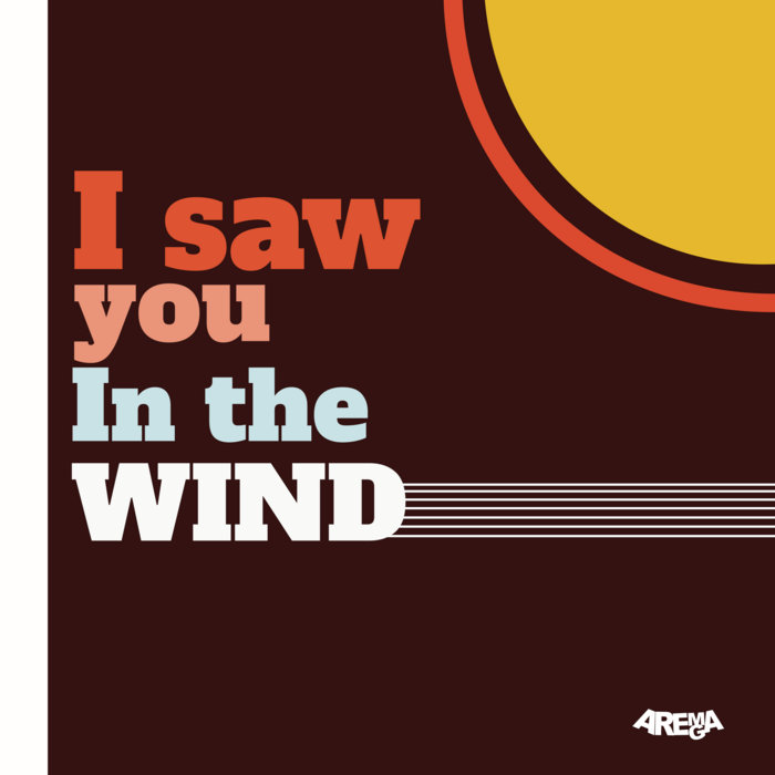 Arema Arega – I saw you in the Wind