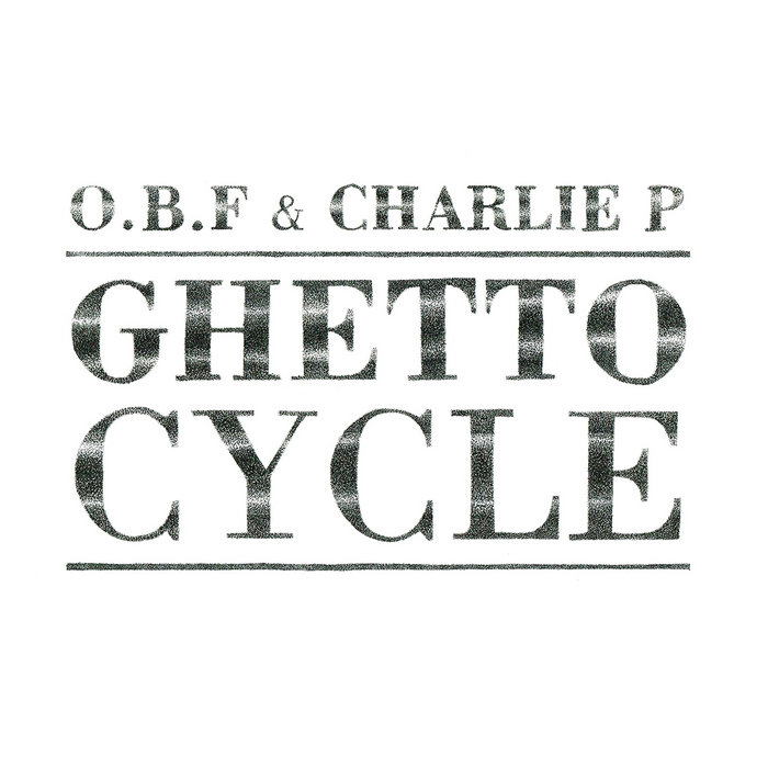 O.B.F & Charlie P – Ghetto Cycle