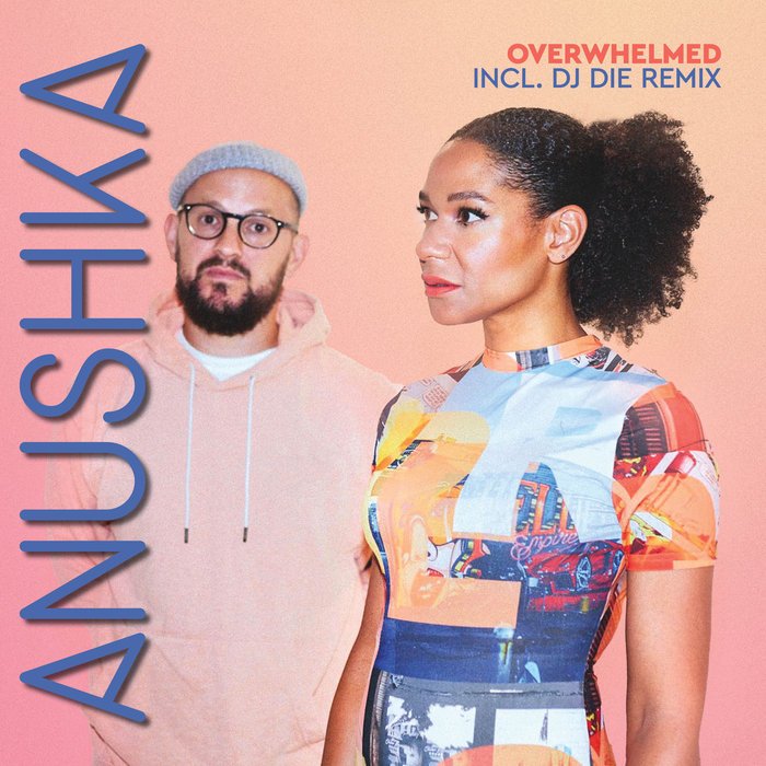 Anushka – Overwhelmed (DJ Die Remix)