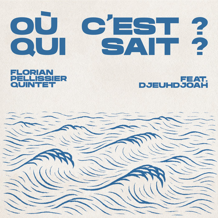 Florian Pellissier Quintet Feat DjeuhDjoah – Où C’est ? Qui sait ?