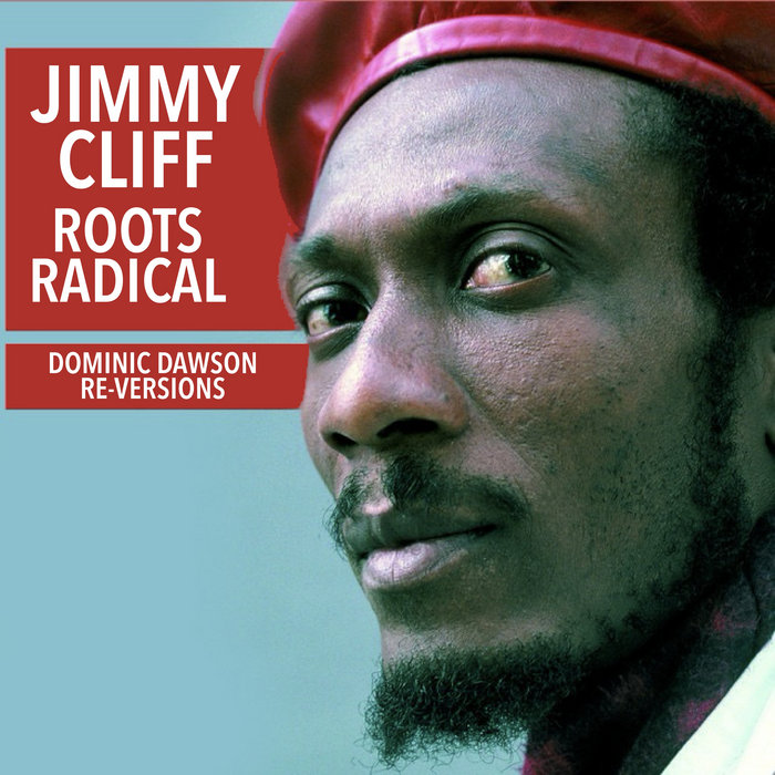 Jimmy Cliff – Roots Radical (Dominic Dawson Vocal Re-Version)