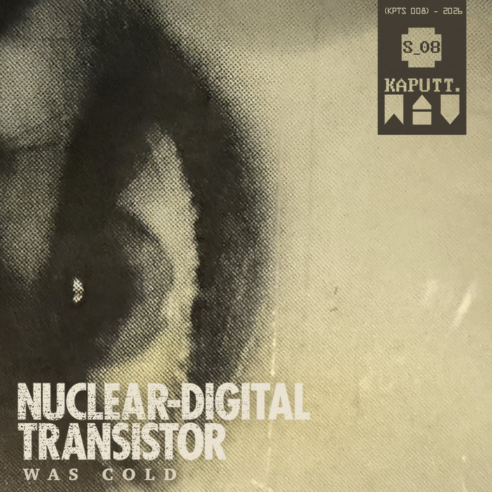 Kaputt.wav – Nuclear Digital Transistor – Was Cold