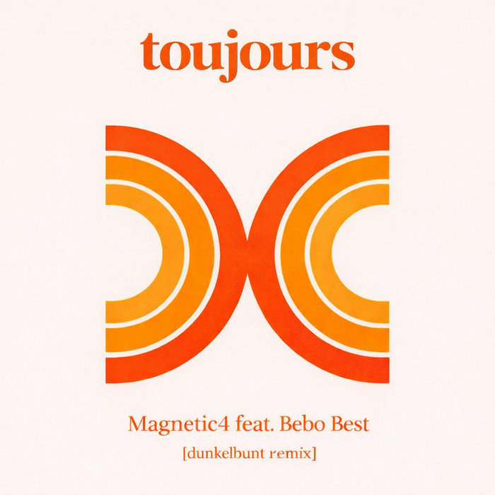 Magnetic4, Bebo Best, [dunkelbunt] – Toujours [dunkelbunt remix]