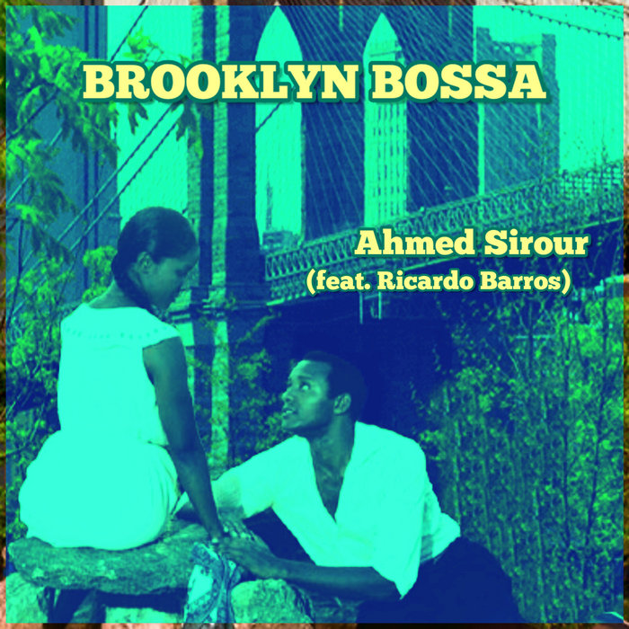 Ahmed Sirour (feat. Ricardo Barros) – Brooklyn Bossa